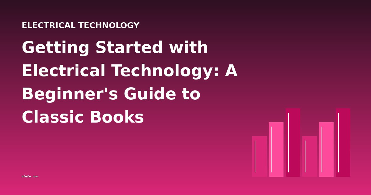 Getting Started with Electrical Technology: A Beginner's Guide to Classic Books