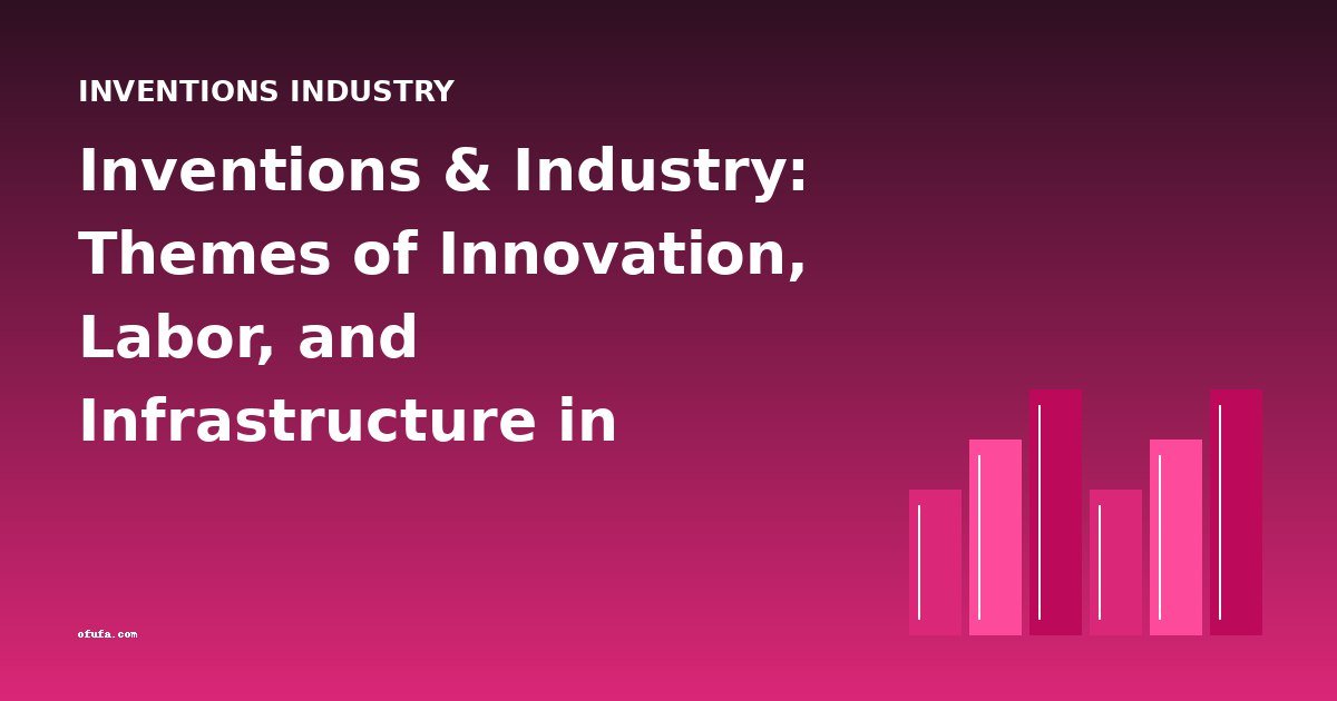 Inventions & Industry: Themes of Innovation, Labor, and Infrastructure in Literature