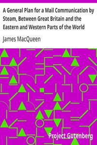Cover of A General Plan for a Mail Communication by Steam, Between Great Britain and the Eastern and Western Parts of the World — Key Ideas to Explore