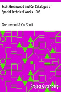 Cover of Scott Greenwood and Co. Catalogue of Special Technical Works, 1903 For Manufacturers, Students, and Technical Schools, by Expert Writers — Inside the Classic