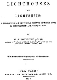 Cover of Lighthouses and Lightships A Descriptive and Historical Account of Their Mode of Construction and Organization — Reading Companion