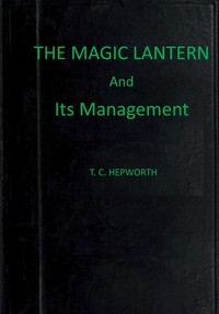 Cover of The magic lantern and its manage...