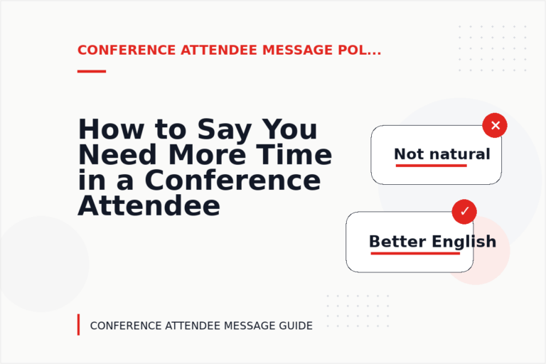 How to Say You Need More Time in a Conference Attendee Message