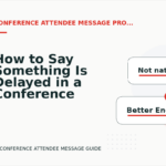 How to Say Something Is Delayed in a Conference Attendee Message