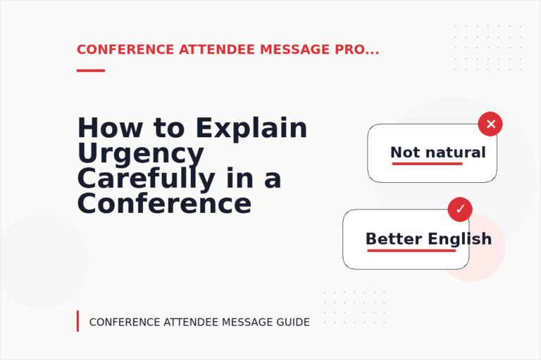 How to Explain Urgency Carefully in a Conference Attendee Message How to Explain Urgency Carefully in a Conference Attendee Message